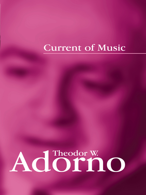 Title details for Current of Music by Theodor W. Adorno - Available